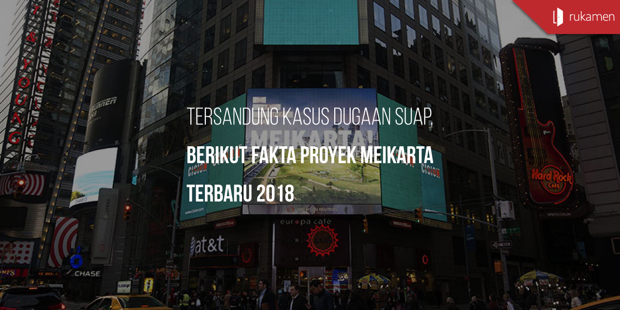 Tersandung Kasus Dugaan Suap, Berikut Fakta Proyek Meikarta Terbaru 2018