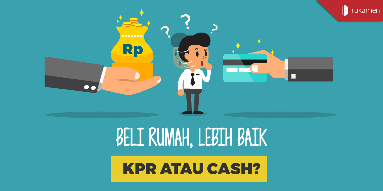 Beli Rumah, Lebih Baik KPR Atau Cash?